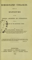 view Homoeopathy unmasked : being an exposure of its principal absurdities and contradictions ; with an estimate of its recorded cures / by Alexander Wood.