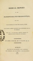 view Medical Report of the Hardwicke Fever Hospital for the year ending on the 31st March 1818, including a brief account of an epidemic fever in Dublin / by John Cheyne.