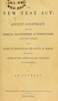 view The new Test Act : a recent conspiracy against the medical practitioners of homoeopathy and the public; by the College of Physicians and the Faculty of Medicine: considered in a letter to the patrons of the University of Edinburgh / by an Alumnus.