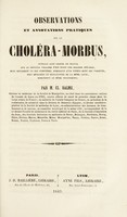 view Observations et annotations pratiques sur le choléra-morbus : ouvrage dans lequel on prouve que le choléra vulgaire n'est point une maladie spéciale mais seulement un des symptômes dominants d'un typhus dont les variétés, bien désignées et résultantes de la même cause, demandent le même traitement / par Cl. Balme.