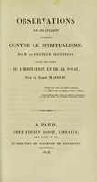 view Observations sur les attaques dirigées contre le spiritualisme, par M. le docteur Broussais, dans son livre De l'irritation et de la folie / par le baron Massias.