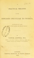 view A practical treatise on the diseases peculiar to women, illustrated by cases, derived from hospital and private practice / by Samuel Ashwell.