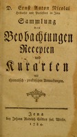 view Sammlung von Beobachtungen, Recepten und Kurarten : mit theoretisch-praktischen Anmerkungen / D. Ernst Anton Nicolai.