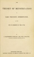 view The theory of menstruation in early pregnancy, superfœtation and the site of insertion of the ovum / by J. Matthews Duncan.