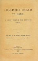 view Anglo-Indian cookery at home : a short treatise for returned exiles / by the wife of a retired Indian officer [i.e. H.A. Hervey].