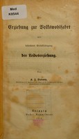 view Die Erziehung zur Volkswohlfahrt : mit besonderer Berücksichtigung der Leibeserziehung / von K.F. Badewitz.