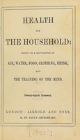 view Health for the household : based on a knowledge of air, water, food, clothing, drink, and training of the mind.