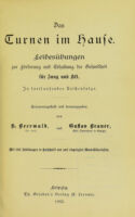 view Das Turnen im Hause : Leibesübungen zur Förderung und Erhaltung der Gesundheit für Jung und Alt in fortlaufender Reihenfolge / zusammengestellt und herausgegeben von K. Beerwald und Gustav Brauer.