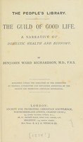 view The guild of good life : a narrative of domestic health and economy / by Benjamin Ward Richardson.