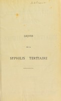 view Leçons sur la syphilis tertiaire : faites à l'Hôpital de Lourcine / par M. le Docteur Fournier et recueillies par Ch. Porak.