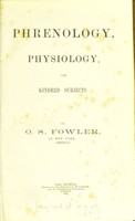 view Works on phrenology, physiology, and kindred subjects / by O.S. Fowler, and others.