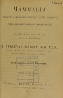 view Mammalia : their various forms and habits, popularly illustrated by typical species / adapted from the text of Louis Figuier by E. Perceval Wright.