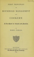 view First principles of household management and cookery : a text-book for schools and families / by Maria Parloa.