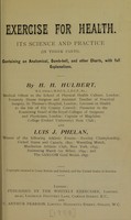 view Exercise for health : its science and practice ... containing an anatomical, dumb-bell, and other charts, with full explanations / by H.H. Hulbert and Luis J. Phelan.