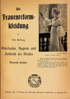 view Die Frauenreform-kleidung : ein Beitrag zur Philosophie, Hygiene und Aesthetik des Kleides / von Heinrich Pudor.