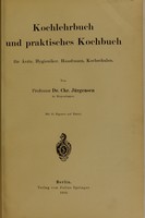 view Kochlehrbuch und praktisches Kochbuch für Ärzte, Hygieniker, Hausfrauen, Kochschulen / [Chr. Jürgensen].