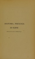 view Sunto delle lezioni orali di anatomia, fisiologia ed igiene applicate all ginnastica agli allievi maestri del corso normale di ginnastica del professore Alberto Gamba / raccolte dal dottore Carlo Gozzano.