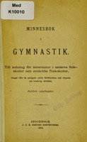 view Minnesbok i gymnastik : till i ledning för lärarinnor i smärre folkskolor och enskilda flickskolor, lämpad efter de vanligaste nutida förhållandena med utrymme och inredning derstädes.