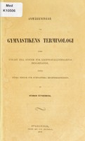 view Anmärkningar vid gymnastikens terminologi : samt utkast till system för kropps ställningarnas benämnande jemte några reglor för gymnatiska receptskrifningen / af Herman Sätherberg.