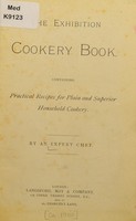 view The exhibition cookery book : containing practical recipes for plain and superior household cookery / by an expert chef.