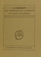 view Lehrerin der harmonischen Gymnastik : ein neuer Frauenberuf / [herausgegeben vom Seminar für Harmonische Gymnastik Kallmayer] ; mit Beitragen von Professor D. Dr. Zimmer und K. Winkler.