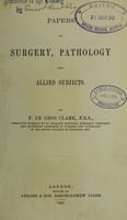 view Papers on surgery, pathology and allied subjects / by F. Le Gros Clark.