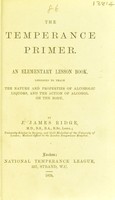 view The temperance primer : an elementary lesson book designed to teach the nature and properties of alcoholic liquors, and the action of alcohol on the body / by J. James Ridge.