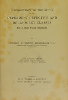 view Introduction to the study of the dependent, defective and delinquent classes and of their social treatment / [Charles Richmond Henderson].