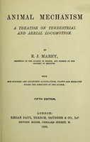 view Animal mechanism : a treatise on terrestrial and aerial locomotion / by E.J. Marey ; with one hundred and seventeen illustrations, drawn and engraved under the supervision of the author.