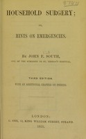view Household surgery, or, Hints on emergencies, with an additional chapter on poisons / by John F. South.