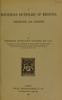 view A household dictionary of medicine, preventive and curative / by Frederick Rufenacht Walters.