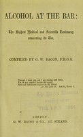 view Alcohol at the bar : the highest medical and scientific testimony concerning its use / compiled by G.W. Bacon.