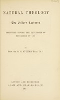 view Natural theology : the Gifford lectures, delivered before the University of Edinburgh in 1891 / by G.G. Stokes.