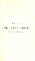 view Manuel de gymnastique hygiénique et médicale : comprenant la description des exercices du corps, et leurs applications au développement des forces, à la conversation de la santé et au traitement des maladies / avec une introduction by H. Bouvier.