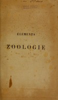 view Éléments de zoologie : comprenant l'anatomie, la physiologie, la classification et l'histoire naturelle des animaux / par Paul Gervais.