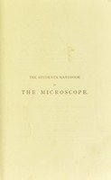 view The student's handbook to the microscope : a practical guide to its selection and management / by a Quekett club-man.