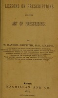 view Lessons on prescriptions and the art of prescribing / by W. Handsel Griffiths.