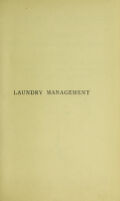 view Laundry management : a handbook for use in private and public laundries including descriptive accounts of modern machinery and appliances for laundry work.