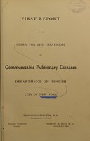 view First report of the Clinic for the Treatment of Communicable Pulmonary Diseases, Department of Health, City of New York.