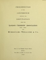 view Proceedings at the conference between the deputation from the London Chemists' Association, etc., etc., and Burroughs Wellcome & Co. : held at the Holborn Viaduct Hotel, London, June 21st and 28th and August 2nd, 1906.