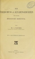 view Der Überschuss an Knabengeburten und seine biologische Bedeutung / von A. Rauber.