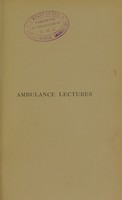 view First aid to the injured : six ambulance lectures / [F. von Esmarch] ; translated from the German by H.R.H. Princess Christian.