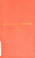 view Accidental injuries, their relief and immediate treatment : How to prevent accidents becoming more serious / [Sir James Cantlie].