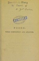 view Foods, their composition and analysis : a manual for the use of analytical chemists and others with an introductory essay on the history of adulteration / Alexander Wynter Blyth.