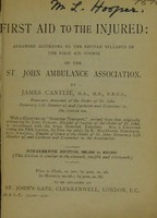 view First aid to the injured : arranged according to the revised syllabus of the First Aid Course of the St. John Ambulance Association / by James Cantlie.