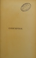 view Essays on consumption : together with some clinical observations and remarks on pneumonia / by J. Edward Squire.