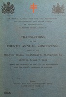 view Transactions of the fourth annual conference held at the Milton Hall, Deansgate, Manchester, June 5, 6, and 7, 1912 / National Association for the Prevention of Consumption and other Forms of Tuberculosis.