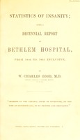 view Statistics of insanity : being a decennial report of Bethlem Hospital, from 1846 to 1855 inclusive / by W. Charles Hood.