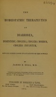 view The homœopathic therapeutics of diarrhœa, dysentery, cholera, cholera morbus, cholera infantum : and all other loose evacuations of the bowels / by James B. Bell.