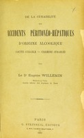 view De la curabilité des accidents péritonéo-hépatiques d'origine alcoolique : ascite curable, cirrhose curable / par Eugène Willemin.